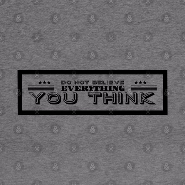 Do Not Believe Everything You Think by SPOKN